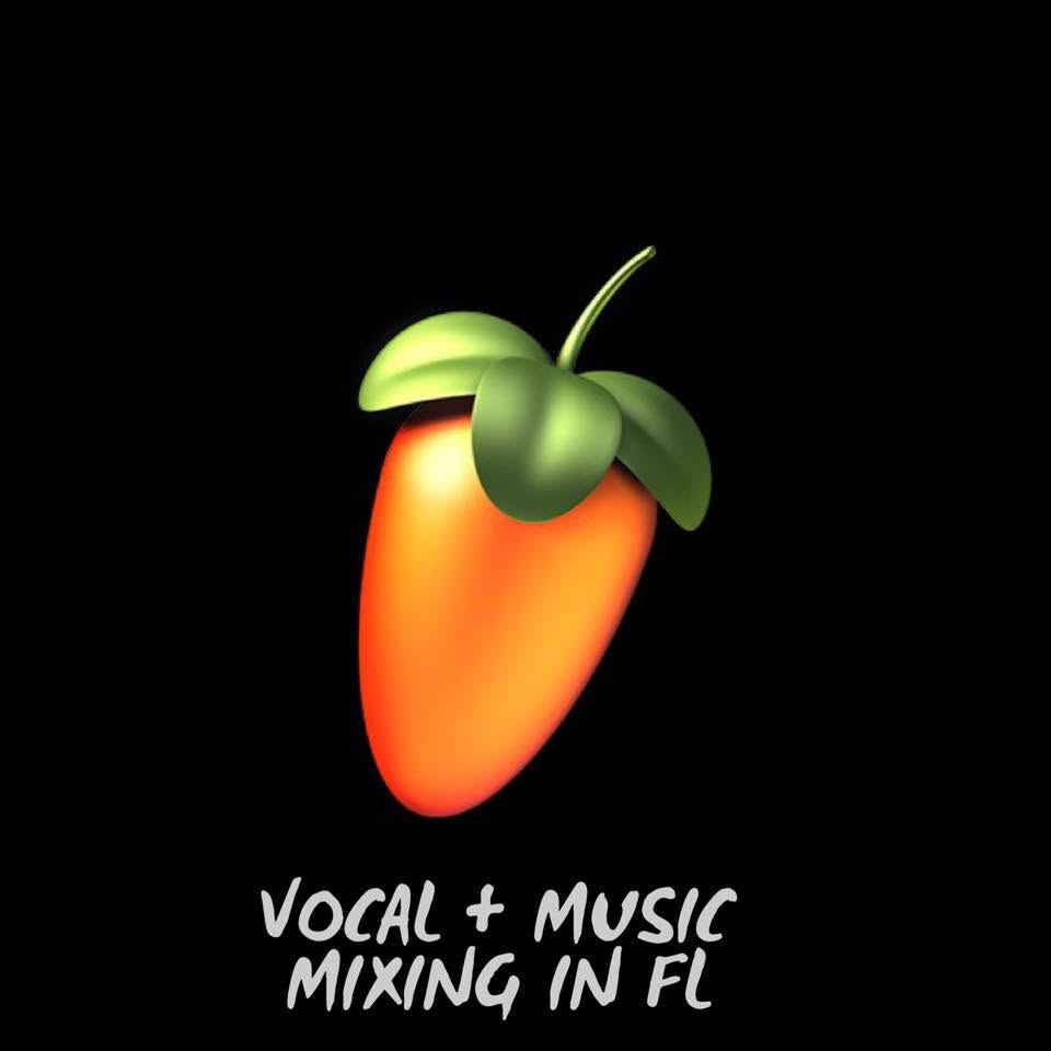 VOCAL + MUSIC MIXING IN FL
